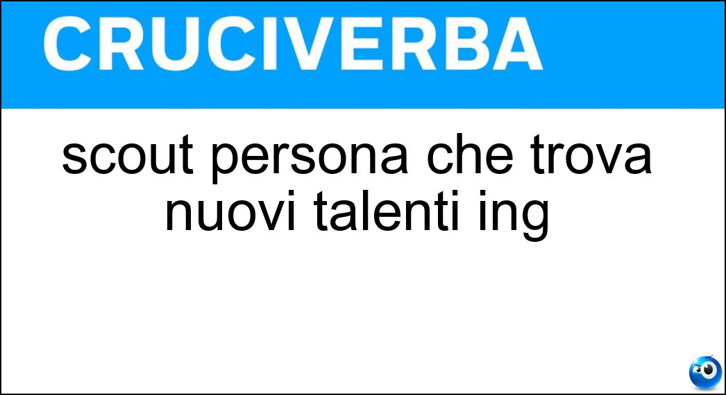 scout persona che trova nuovi talenti ing Soluzione scout persona che trova nuovi talenti ing - Talent