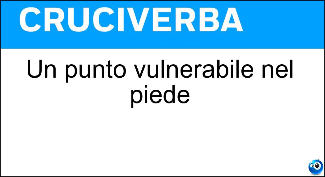Un punto vulnerabile nel piede Soluzione Un punto vulnerabile nel piede - Tallone D Achille