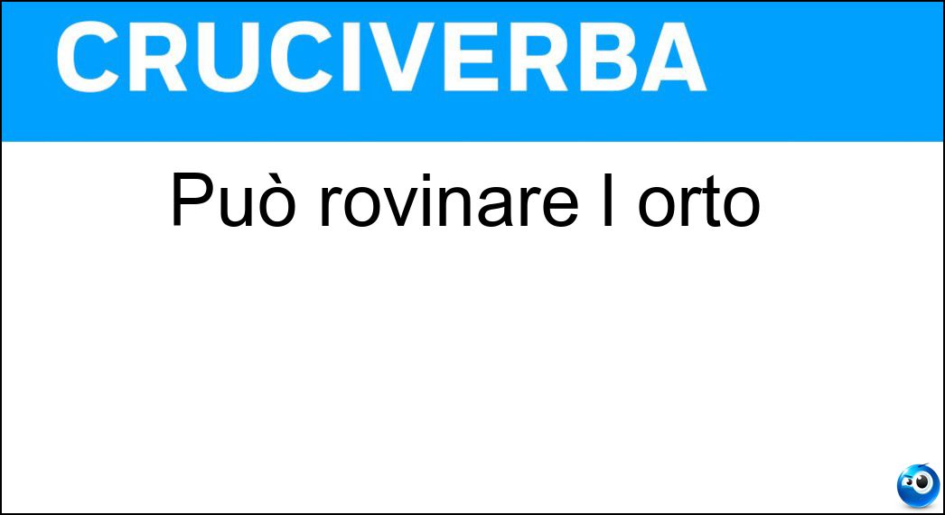 Può rovinare l orto