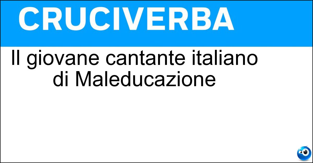 Il giovane cantante italiano di Maleducazione Soluzione Il giovane cantante italiano di Maleducazione - Tananai