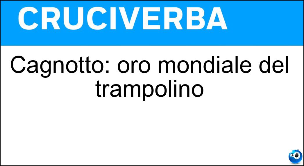 Cagnotto: oro mondiale del trampolino Soluzione Cagnotto: oro mondiale del trampolino - Tania