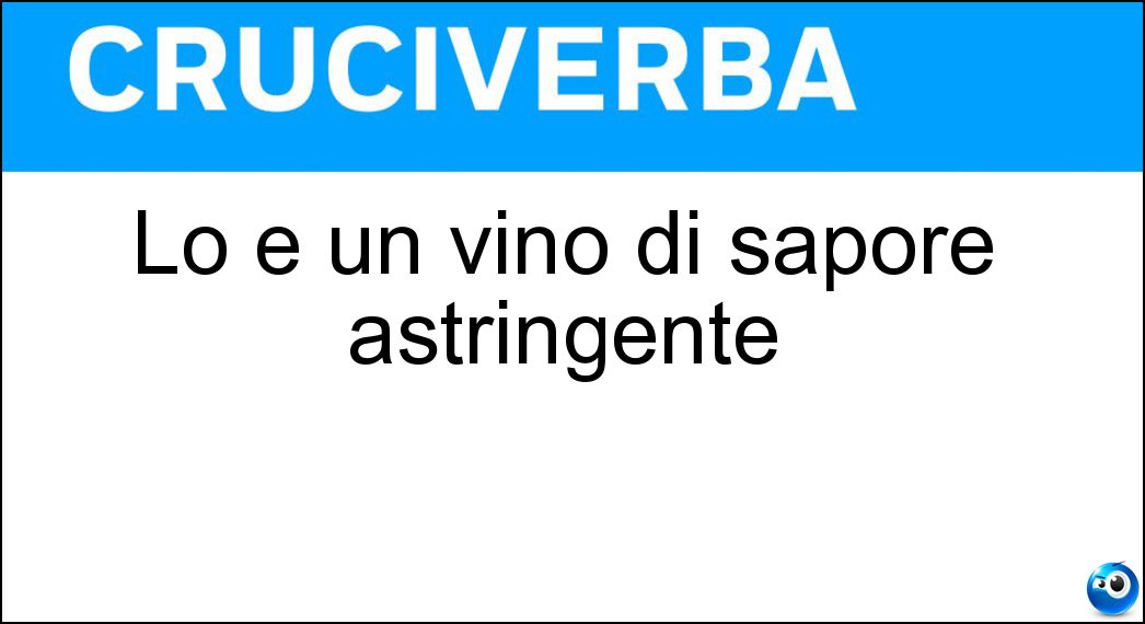 Lo è un vino di sapore astringente