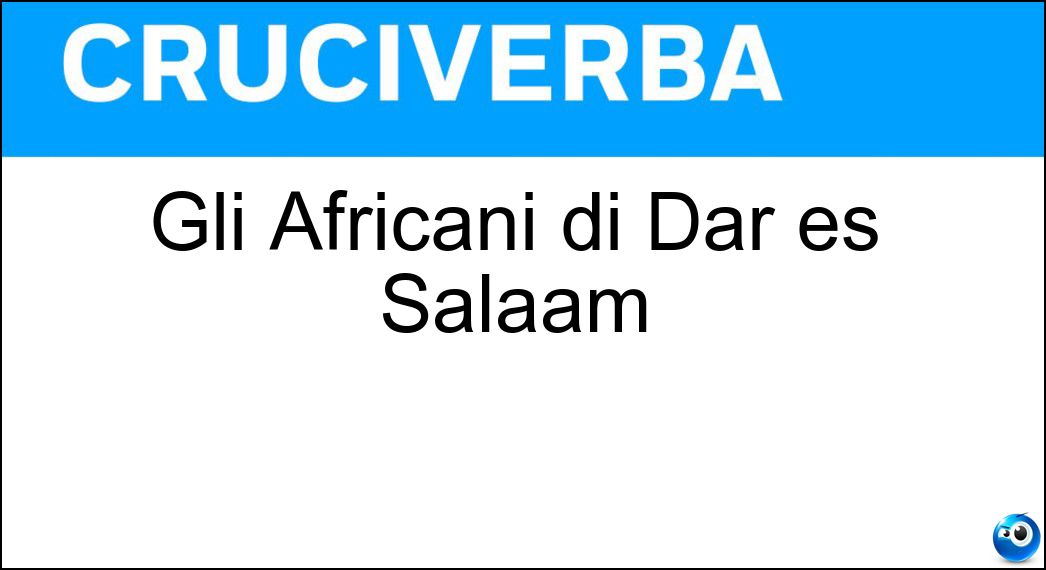 Gli Africani di Dar es Salaam Soluzione Gli Africani di Dar es Salaam - Tanzaniani