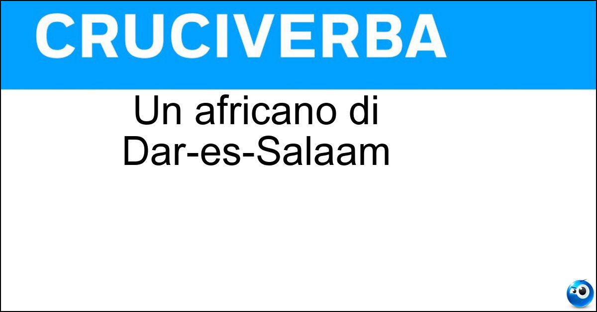 Un africano di Dar-es-Salaam Soluzione Un africano di Dar-es-Salaam - Tanzaniano