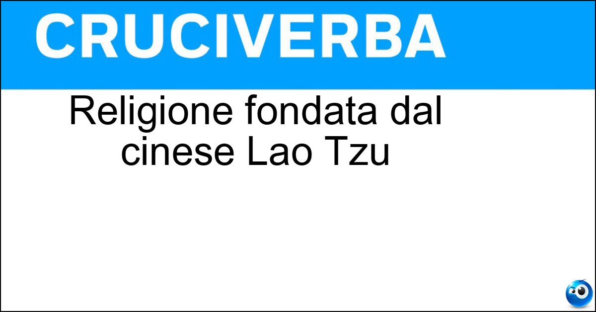 Religione fondata dal cinese Lao Tzu Religione fondata dal cinese Lao Tzu