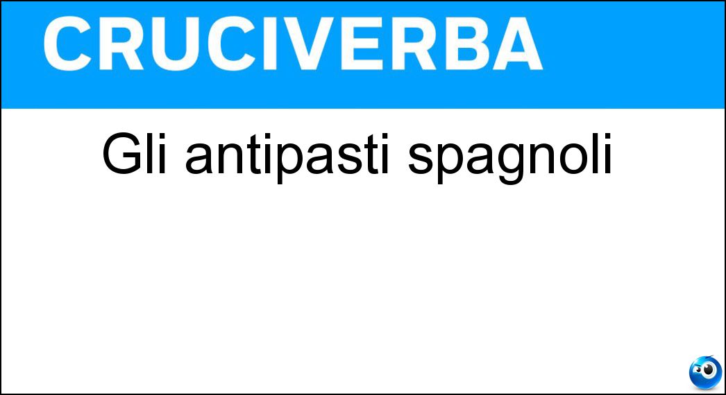 Gli antipasti spagnoli Soluzione Gli antipasti spagnoli - Tapas
