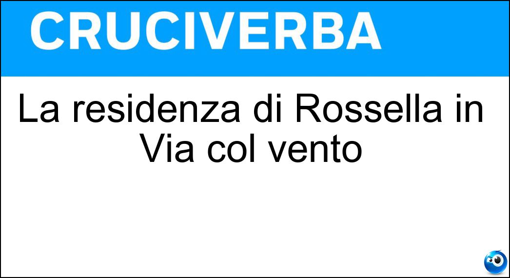 La residenza di Rossella in Via col vento Soluzione La residenza di Rossella in Via col vento - Tara