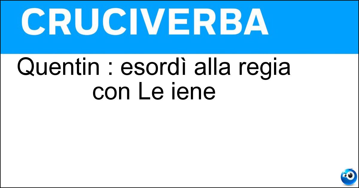 Quentin : esordì alla regia con Le iene Quentin : esordì alla regia con Le iene