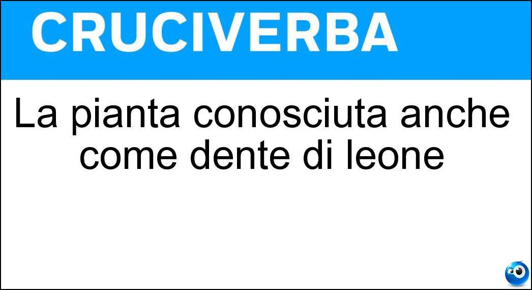 La pianta conosciuta anche come dente di leone Soluzione La pianta conosciuta anche come dente di leone - Tarassaco