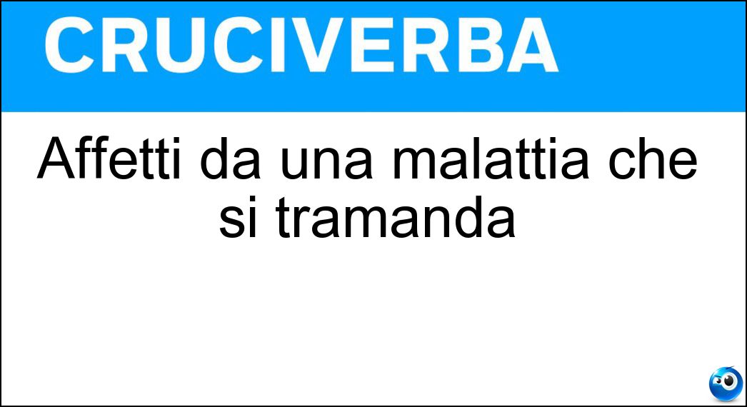 Affetti da una malattia che si tramanda Soluzione Cruciverba: Affetti da una malattia che si tramanda - Risposta Tarati