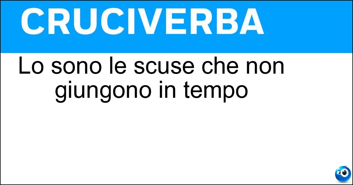 Lo sono le scuse che non giungono in tempo Lo sono le scuse che non giungono in tempo