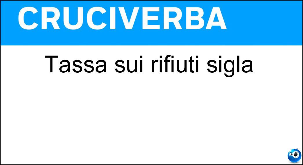 Tassa sui rifiuti sigla Soluzione Tassa sui rifiuti sigla - Tari