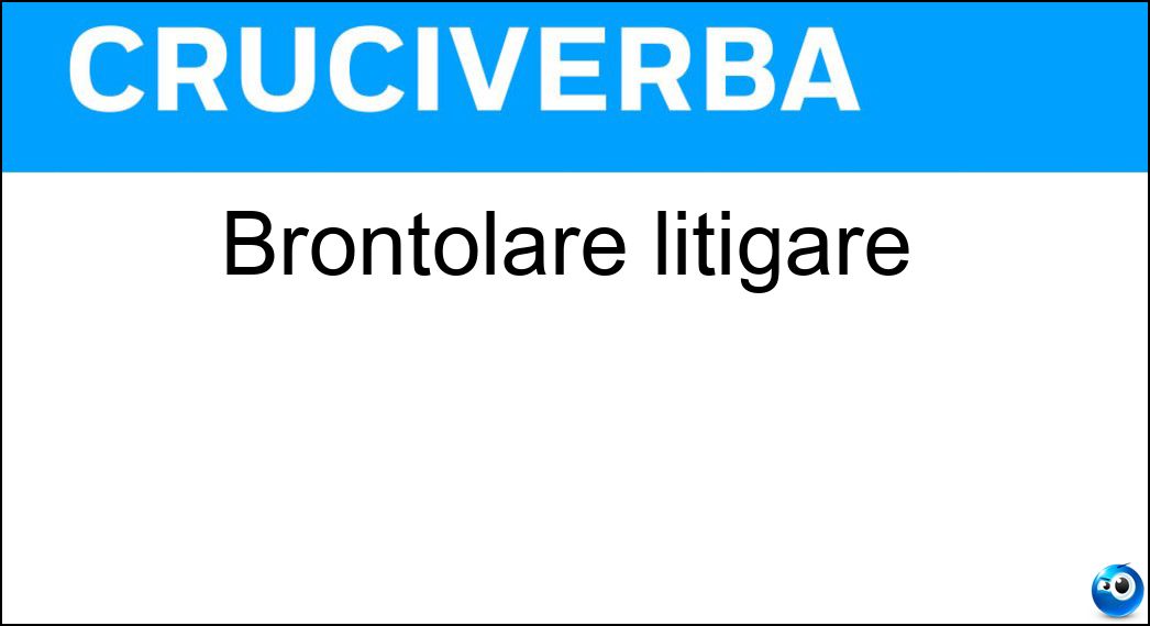 brontolare litigare