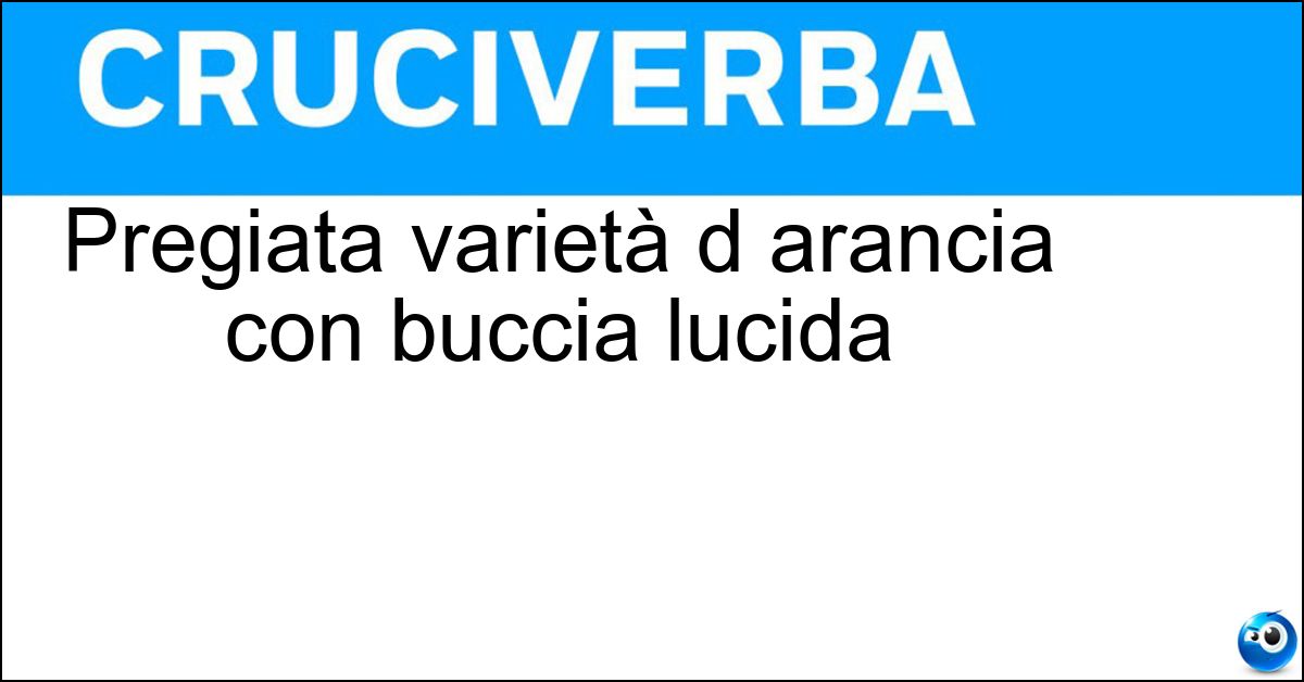 Soluzione Pregiata varietà d arancia con buccia lucida - Tarocco