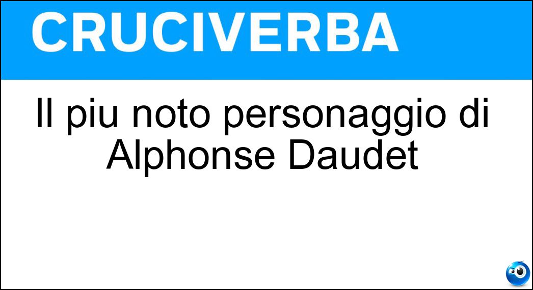 Il più noto personaggio di Alphonse Daudet Soluzione Cruciverba: Il più noto personaggio di Alphonse Daudet - Risposta Tartarin Di Tarascona