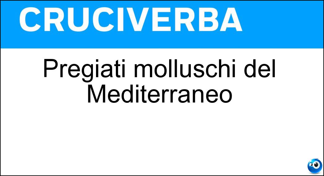 Pregiati molluschi del Mediterraneo Soluzione Cruciverba: Pregiati molluschi del Mediterraneo - Risposta Tartufi Di Mare