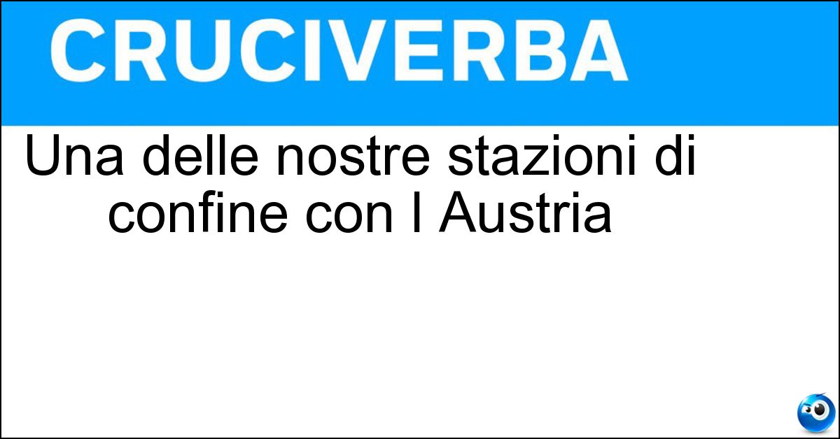 Una delle nostre stazioni di confine con l Austria Soluzione Una delle nostre stazioni di confine con l Austria - Tarvisio