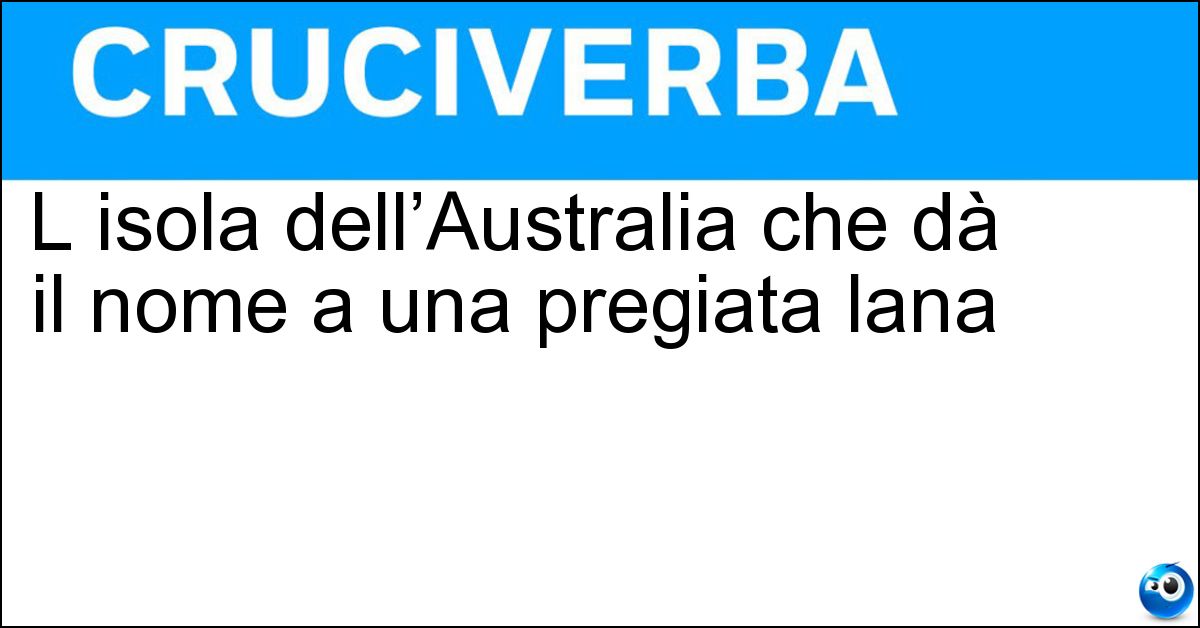 Soluzione L isola dell’Australia che dà il nome a una pregiata lana - Tasmania