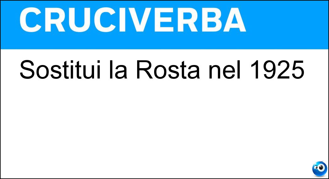 Sostitui la Rosta nel 1925 Soluzione Sostitui la Rosta nel 1925 - Tass