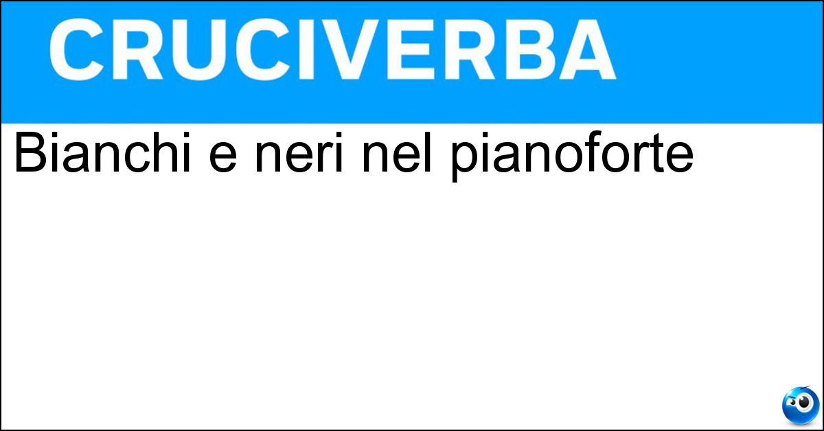 Bianchi e neri nel pianoforte Soluzione Bianchi e neri nel pianoforte - Tasti