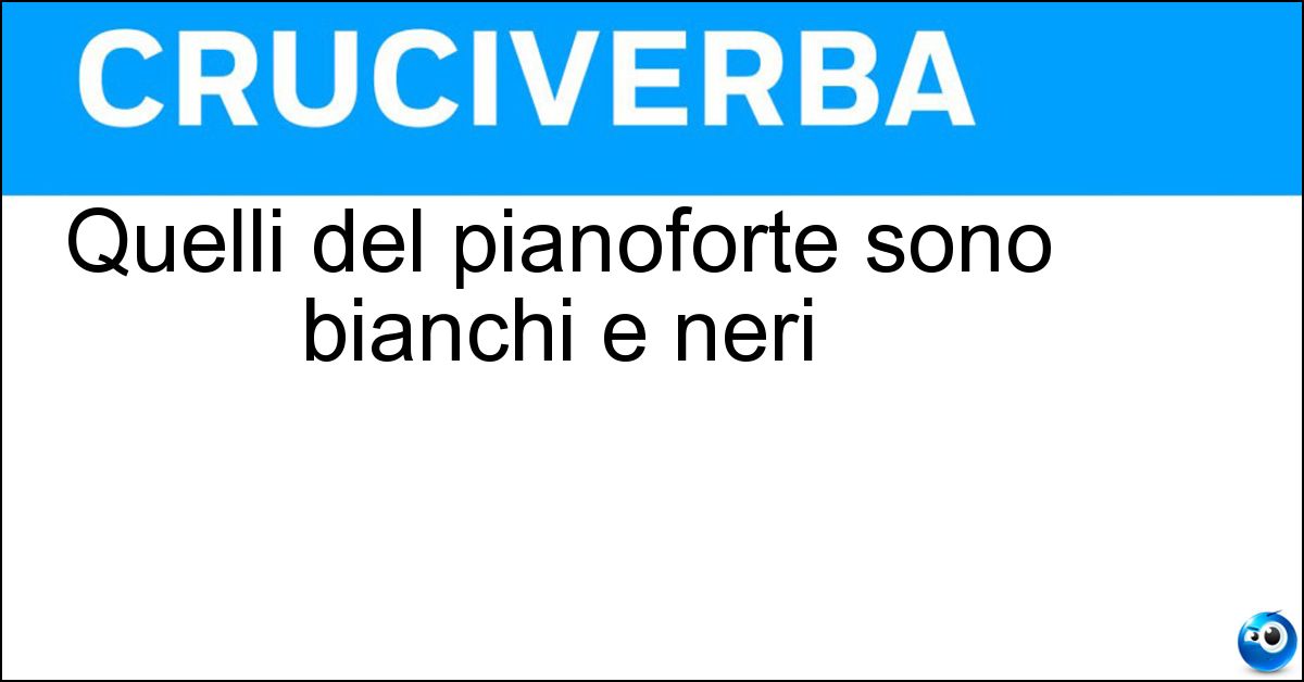 Quelli del pianoforte sono bianchi e neri Soluzione Quelli del pianoforte sono bianchi e neri - Tasti