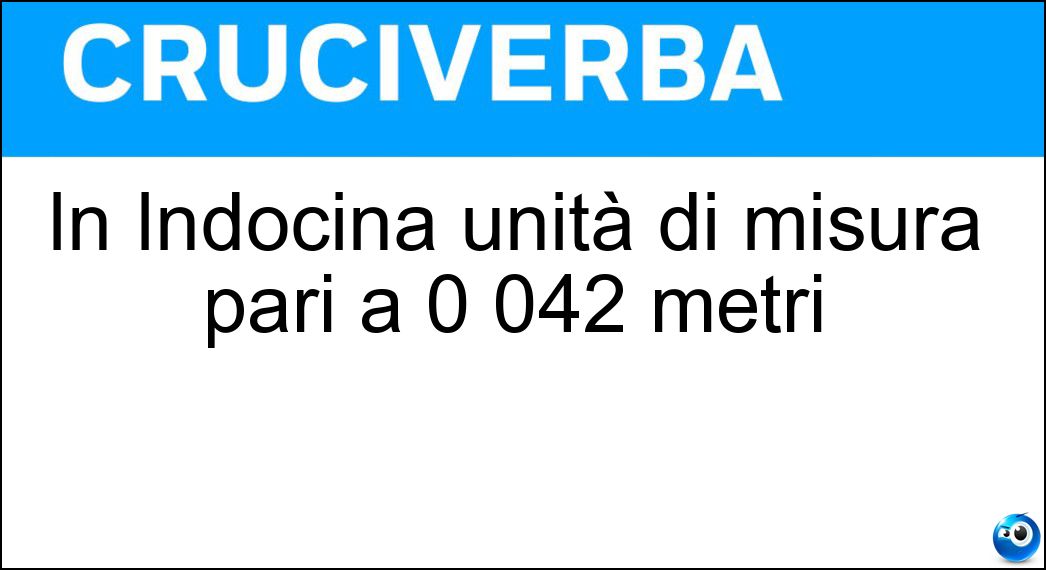 In Indocina unità di misura pari a 0 042 metri Soluzione In Indocina unità di misura pari a 0 042 metri - Tat