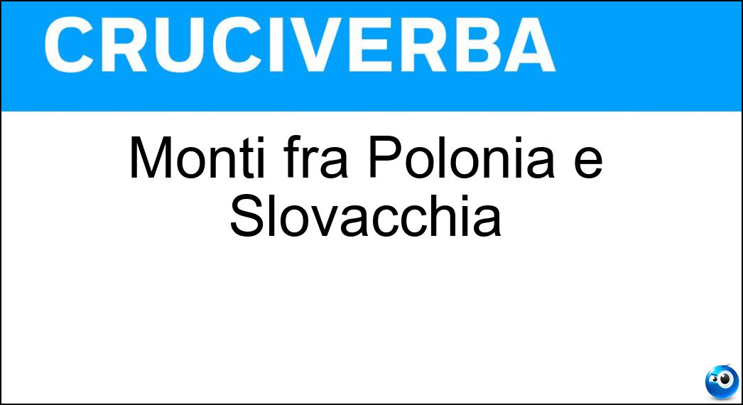 Monti fra Polonia e Slovacchia Soluzione Cruciverba: Monti fra Polonia e Slovacchia - Risposta Tatra