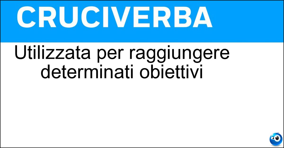 Utilizzata per raggiungere determinati obiettivi Soluzione Utilizzata per raggiungere determinati obiettivi - Tattica