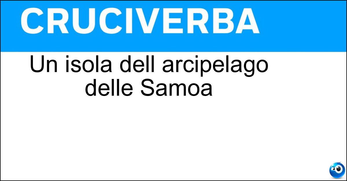 Un isola dell arcipelago delle Samoa Soluzione Un isola dell arcipelago delle Samoa - Tau