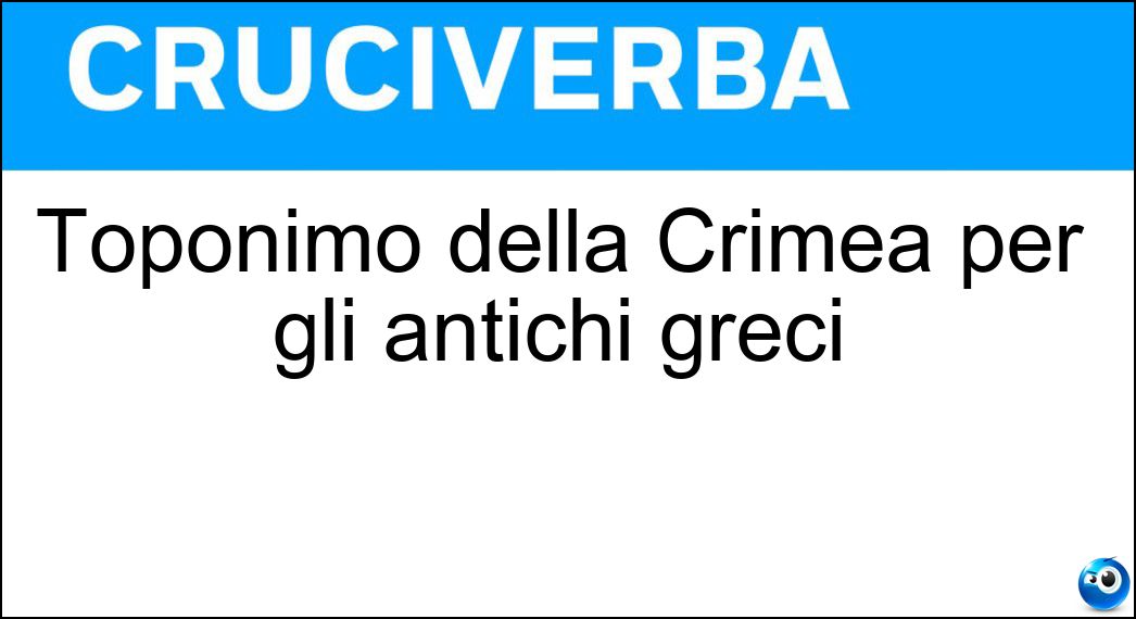 Toponimo della Crimea per gli antichi greci Soluzione Toponimo della Crimea per gli antichi greci - Tauride