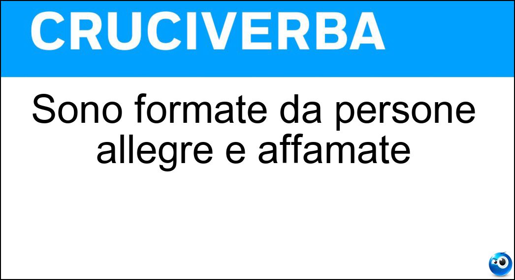 Sono formate da persone allegre e affamate Soluzione Sono formate da persone allegre e affamate - Tavolate