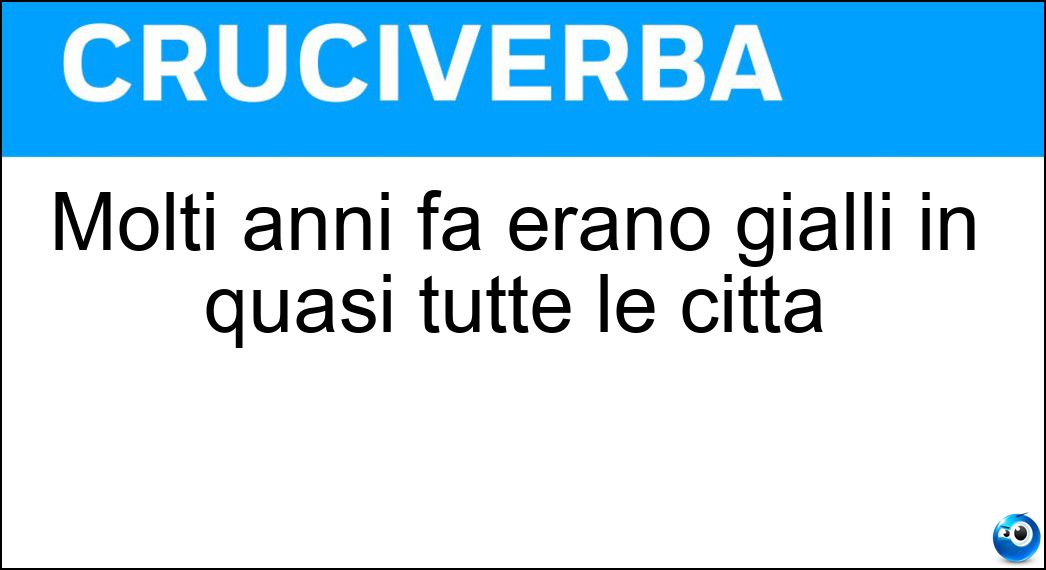 Molti anni fa erano gialli in quasi tutte le città