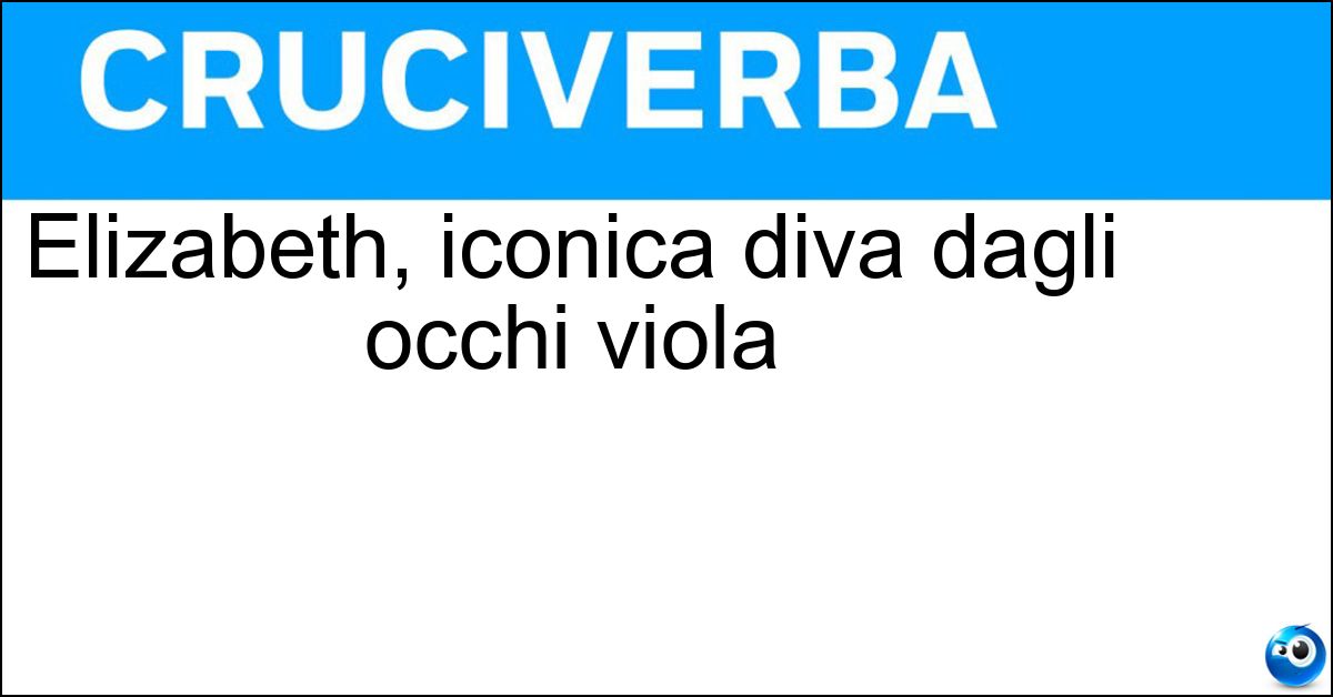 Elizabeth, iconica diva dagli occhi viola Soluzione Elizabeth, iconica diva dagli occhi viola - Taylor