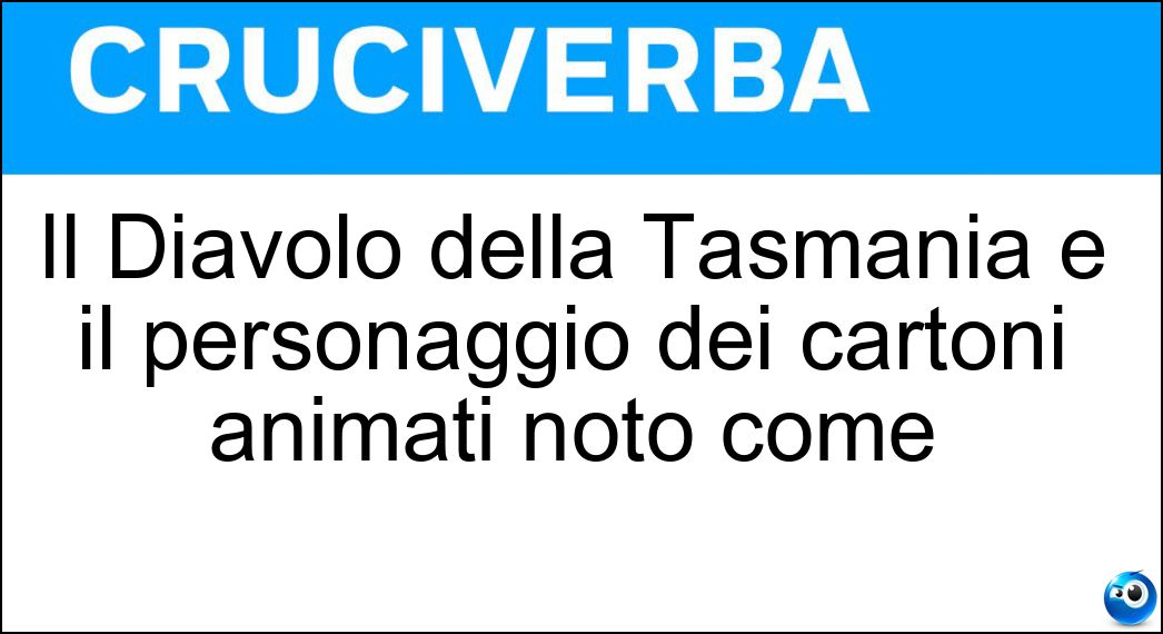 Il Diavolo della Tasmania è il personaggio dei cartoni animati noto come Soluzione Il Diavolo della Tasmania è il personaggio dei cartoni animati noto come - Taz