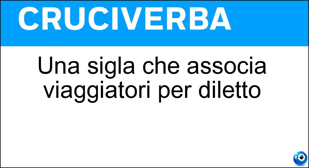 Una sigla che associa viaggiatori per diletto Soluzione Una sigla che associa viaggiatori per diletto - Tci