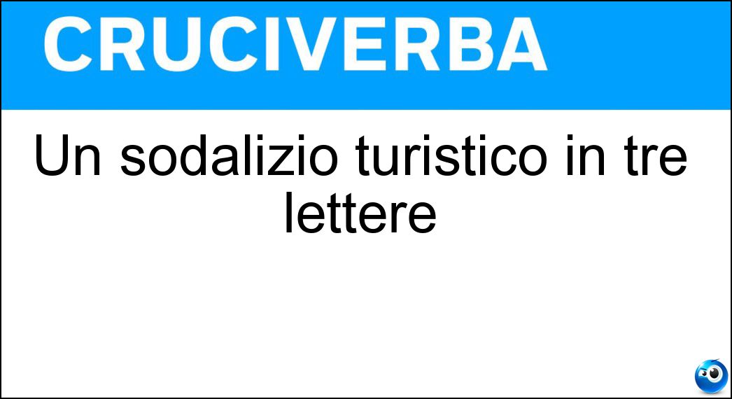 Un sodalizio turistico in tre lettere Soluzione Un sodalizio turistico in tre lettere - Tci