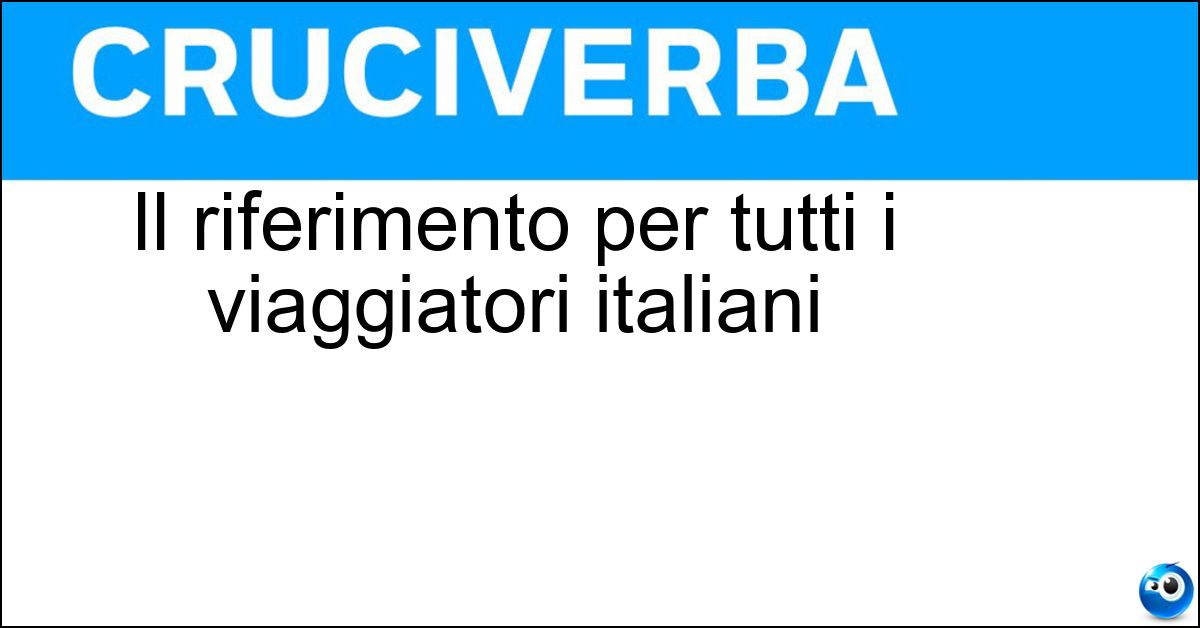 Il riferimento per tutti i viaggiatori italiani Soluzione Il riferimento per tutti i viaggiatori italiani - Tci