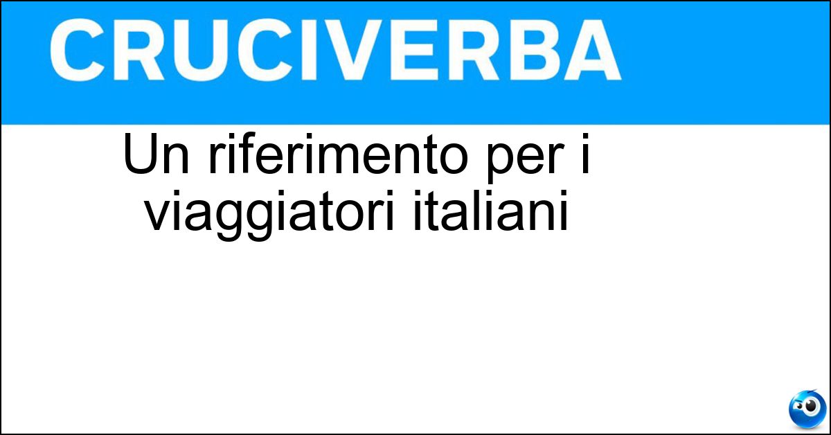 Un riferimento per i viaggiatori italiani Soluzione Un riferimento per i viaggiatori italiani - Tci