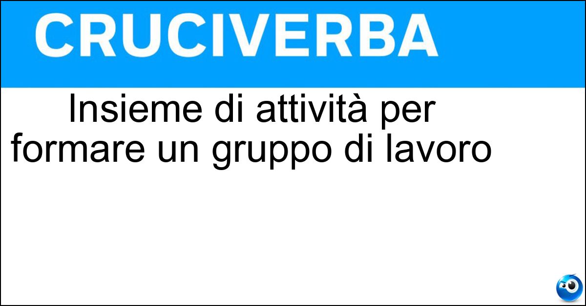 Insieme di attività per formare un gruppo di lavoro Soluzione Insieme di attività per formare un gruppo di lavoro - Team Building