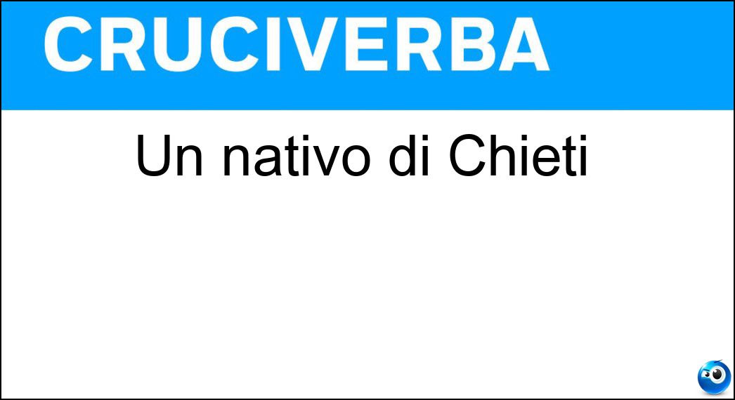 Un nativo di Chieti Soluzione Cruciverba: Un nativo di Chieti - Risposta Teatino