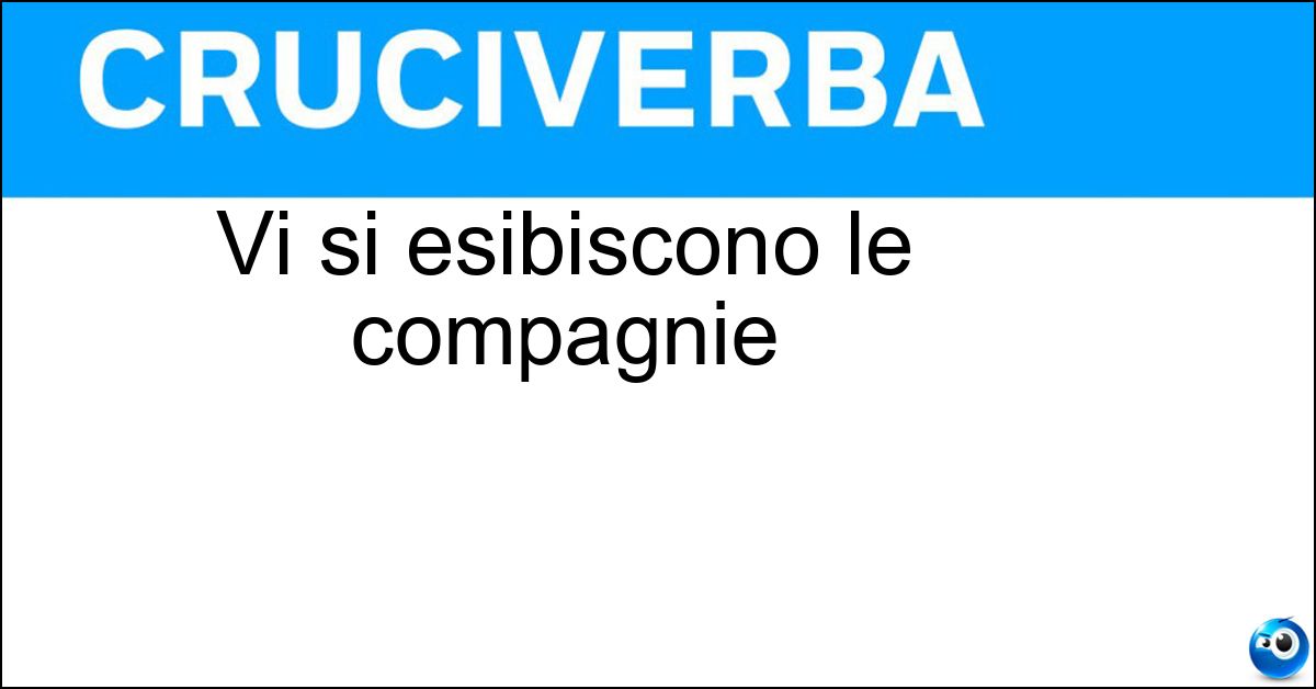 Vi si esibiscono le compagnie Soluzione Vi si esibiscono le compagnie - Teatro