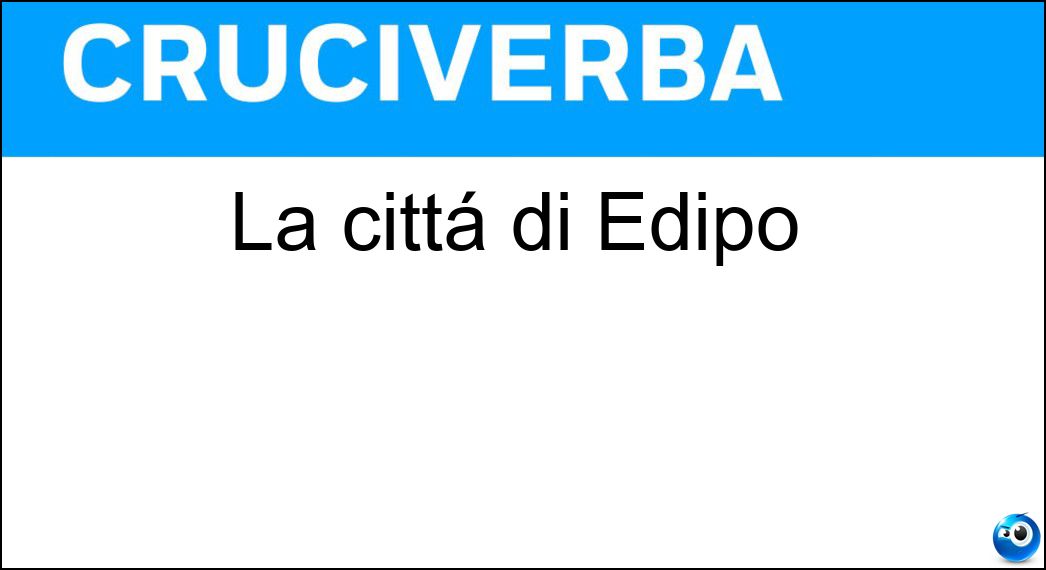 La cittá di Edipo Soluzione La cittá di Edipo - Tebe