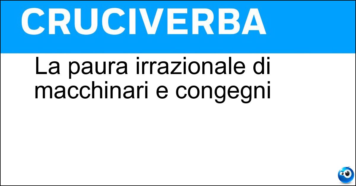 Soluzione La paura irrazionale di macchinari e congegni - Tecnofobia