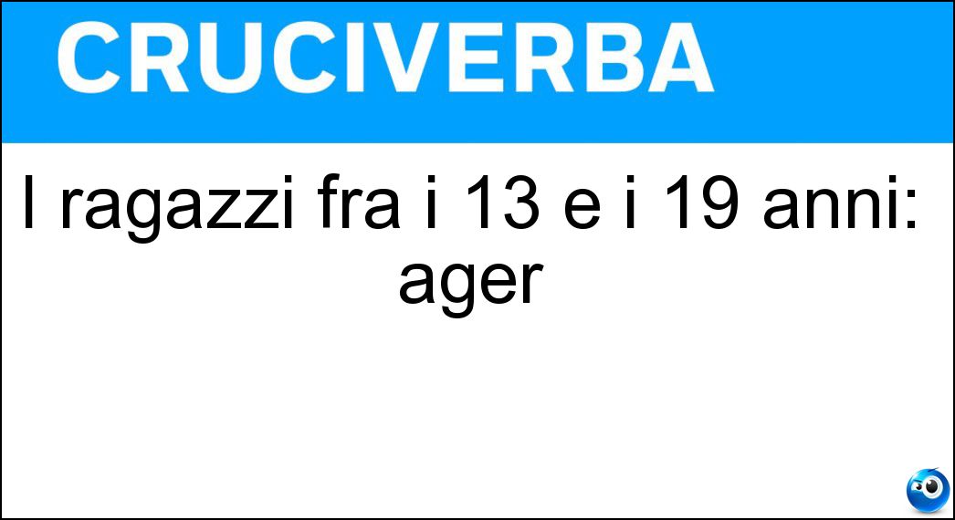 I ragazzi fra i 13 e i 19 anni: ager Soluzione I ragazzi fra i 13 e i 19 anni: ager - Teen