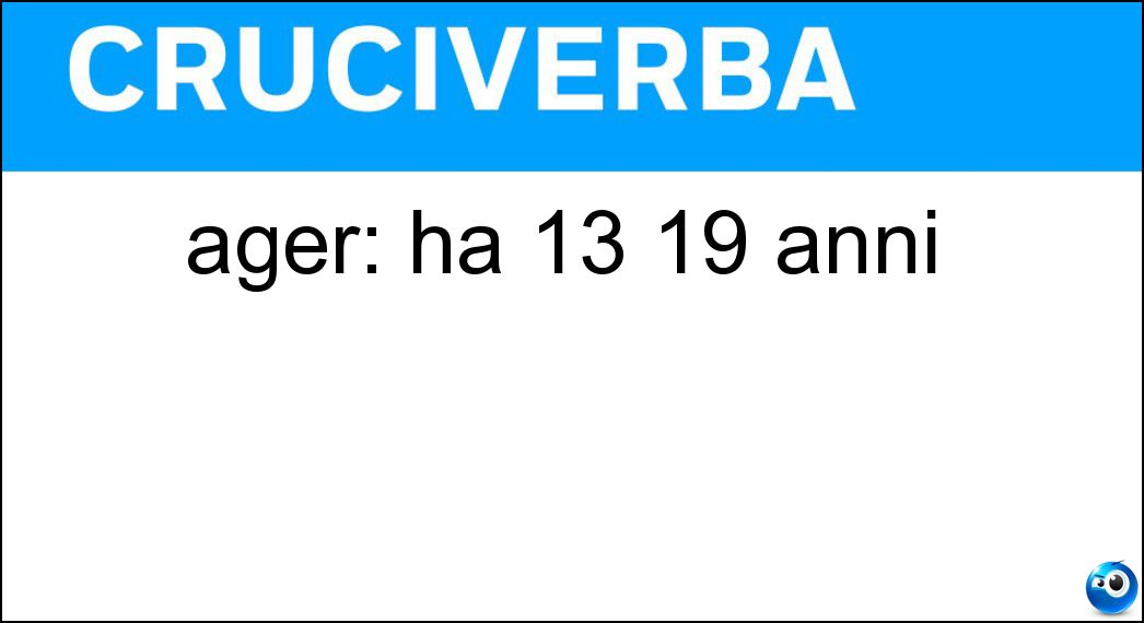 ager: ha 13 19 anni Soluzione ager: ha 13 19 anni - Teen