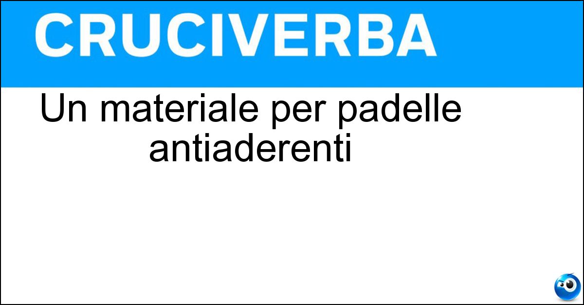 Soluzione Un materiale per padelle antiaderenti - Teflon