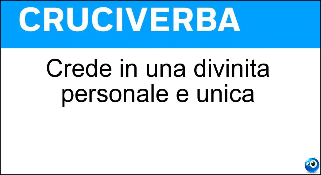 Crede in una divinità personale e unica