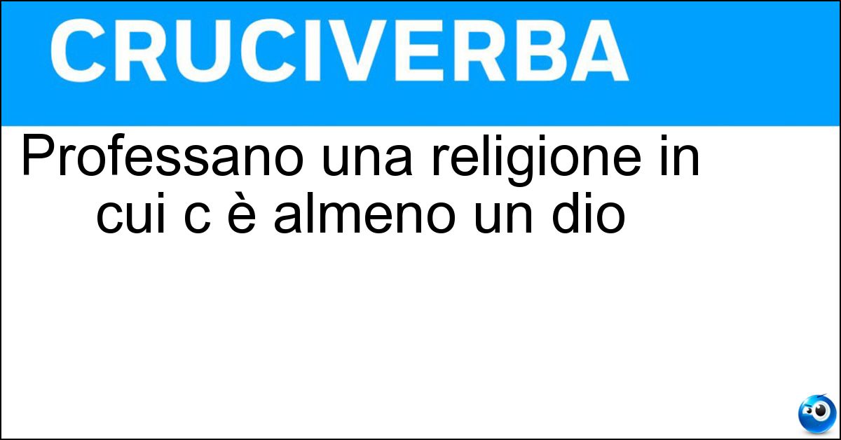 Soluzione Professano una religione in cui c è almeno un dio - Teisti