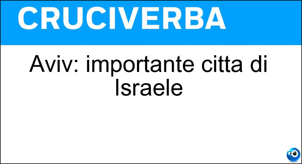 Aviv: importante città di Israele Soluzione Cruciverba: Aviv: importante città di Israele - Risposta Tel