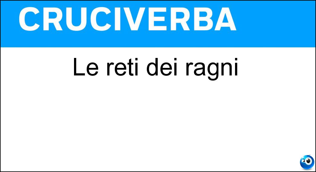 Le reti dei ragni Soluzione Cruciverba: Le reti dei ragni - Risposta Tele
